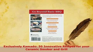 Download  Exclusively Kamado 50 Innovative Recipes for your Ceramic Smoker and Grill Read Online