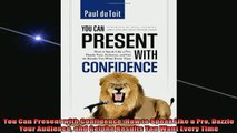 FREE EBOOK ONLINE  You Can Present with Confidence How to Speak Like a Pro Dazzle Your Audience and Get the Full EBook