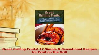 Download  Great Grilling Fruits 17 Simple  Sensational Recipes for Fruit on the Grill Download Online