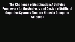 Read The Challenge of Anticipation: A Unifying Framework for the Analysis and Design of Artificial