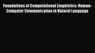 Read Foundations of Computational Linguistics: Human-Computer Communication in Natural Language