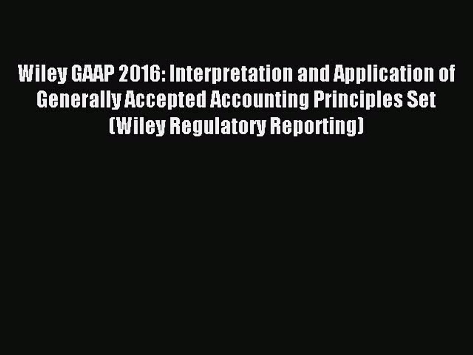 Read Wiley GAAP 2016: Interpretation and Application of Generally Accepted Accounting Principles
