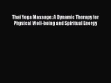 [Read PDF] Thai Yoga Massage: A Dynamic Therapy for Physical Well-being and Spiritual Energy