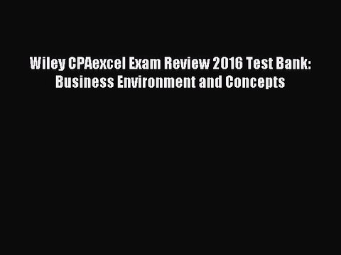 Read Wiley CPAexcel Exam Review 2016 Test Bank: Business Environment and Concepts Ebook Free