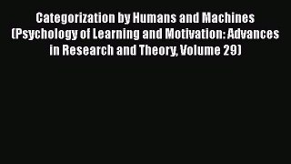 Read Categorization by Humans and Machines (Psychology of Learning and Motivation: Advances