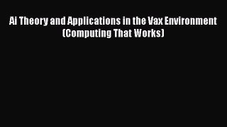 Read Ai Theory and Applications in the Vax Environment (Computing That Works) Ebook Free