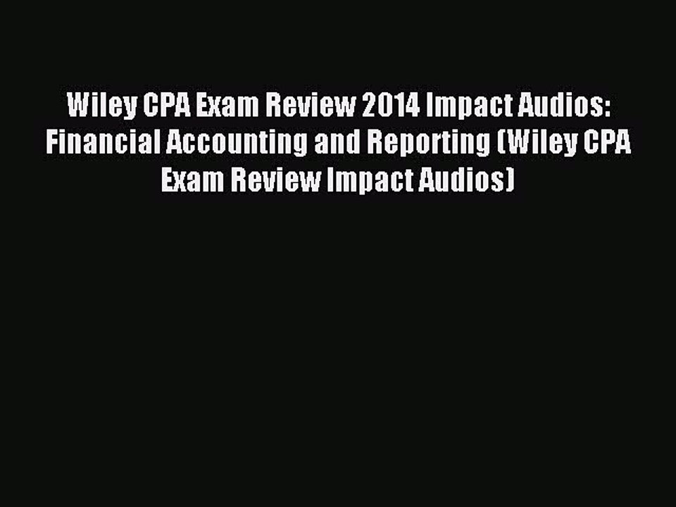 Read Wiley CPA Exam Review 2014 Impact Audios: Financial Accounting and Reporting (Wiley CPA