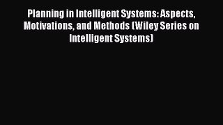 Read Planning in Intelligent Systems: Aspects Motivations and Methods (Wiley Series on Intelligent