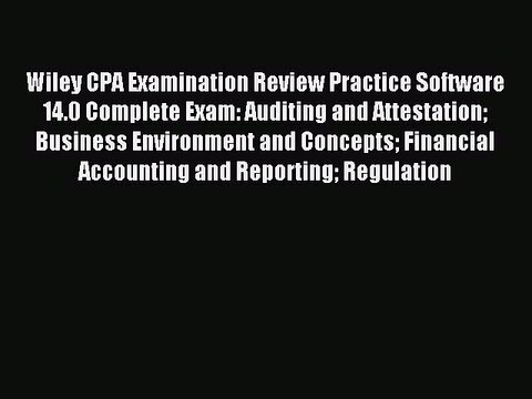 Read Wiley CPA Examination Review Practice Software 14.0 Complete Exam: Auditing and Attestation