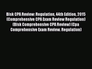 Download Bisk CPA Review: Regulation 44th Edition 2015 (Comprehensive CPA Exam Review Regulation)