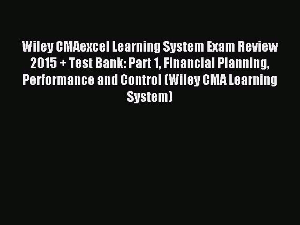 Read Wiley CMAexcel Learning System Exam Review 2015 + Test Bank: Part 1 Financial Planning