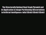 Read The Structurally Optimal Dual Graph Pyramid and its Application in Image Partitioning