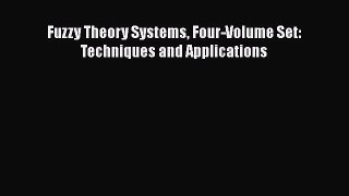 Read Fuzzy Theory Systems Four-Volume Set: Techniques and Applications Ebook Free