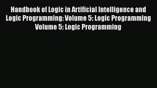 Read Handbook of Logic in Artificial Intelligence and Logic Programming: Volume 5: Logic Programming