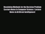 Read Resolution Methods for the Decision Problem (Lecture Notes in Computer Science / Lecture