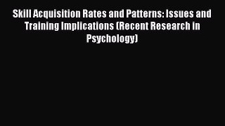 Read Skill Acquisition Rates and Patterns: Issues and Training Implications (Recent Research
