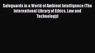 Read Safeguards in a World of Ambient Intelligence (The International Library of Ethics Law