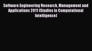 Read Software Engineering Research Management and Applications 2011 (Studies in Computational