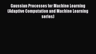 Read Gaussian Processes for Machine Learning (Adaptive Computation and Machine Learning series)