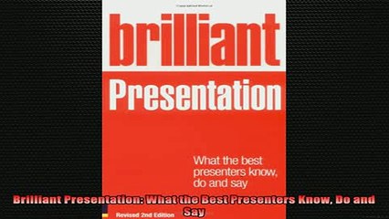 READ FREE Ebooks  Brilliant Presentation What the Best Presenters Know Do and Say Free Online