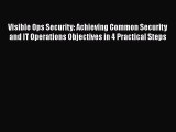Read Visible Ops Security: Achieving Common Security and IT Operations Objectives in 4 Practical