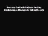 Read Managing Conflict in Projects: Applying Mindfulness and Analysis for Optimal Results Ebook