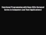 Download Functional Programming with Hope (Ellis Horwood Series in Computers and Their Applications)