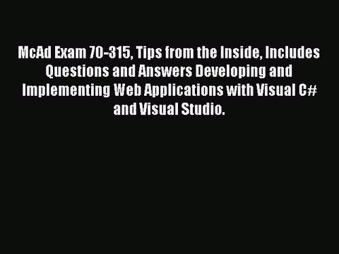 [PDF] McAd Exam 70-315 Tips from the Inside Includes Questions and Answers Developing and Implementing