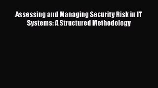 Download Assessing and Managing Security Risk in IT Systems: A Structured Methodology PDF Free