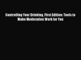 [Download] Controlling Your Drinking First Edition: Tools to Make Moderation Work for You