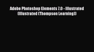 Read Adobe Photoshop Elements 7.0 - Illustrated (Illustrated (Thompson Learning)) PDF Free