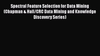Read Spectral Feature Selection for Data Mining (Chapman & Hall/CRC Data Mining and Knowledge