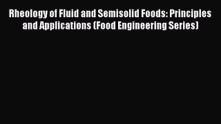 Read Rheology of Fluid and Semisolid Foods: Principles and Applications (Food Engineering Series)