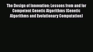 Read The Design of Innovation: Lessons from and for Competent Genetic Algorithms (Genetic Algorithms