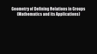Read Geometry of Defining Relations in Groups (Mathematics and its Applications) Ebook Free