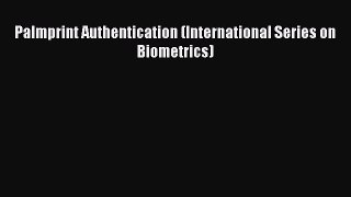 Read Palmprint Authentication (International Series on Biometrics) Ebook Free