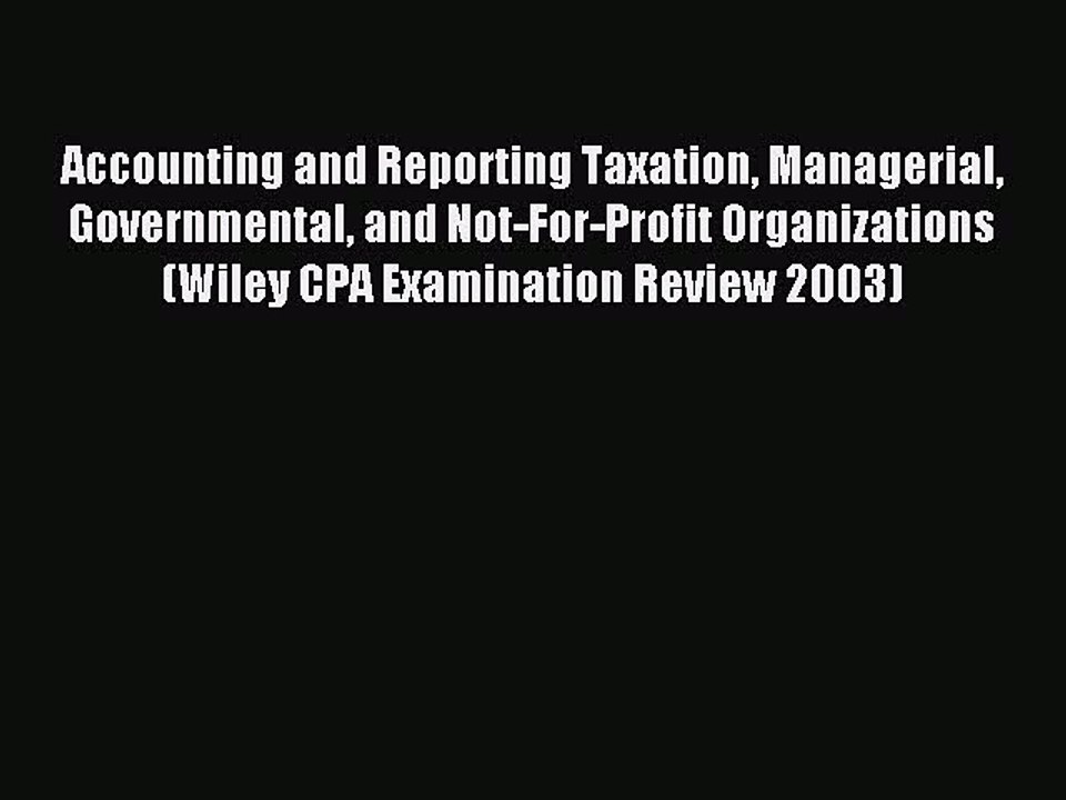 Read Accounting and Reporting Taxation Managerial Governmental and Not-For-Profit Organizations