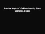 Download Absolute Beginner's Guide to Security Spam Spyware & Viruses Ebook Online