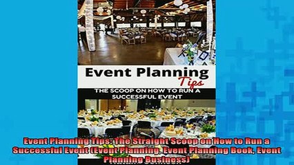 Download Video: Downlaod Full PDF Free  Event Planning Tips The Straight Scoop on How to Run a Successful Event Event Planning Free Online