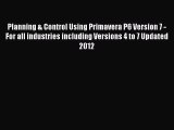 Read Planning & Control Using Primavera P6 Version 7 - For all industries including Versions