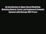 Read An Introduction to Agent-Based Modeling: Modeling Natural Social and Engineered Complex