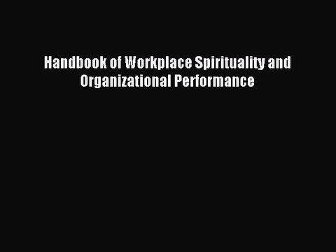 Read Handbook of Workplace Spirituality and Organizational Performance Ebook Online