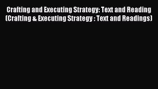 Read Crafting and Executing Strategy: Text and Reading (Crafting & Executing Strategy : Text