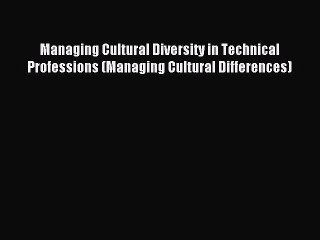 Read Managing Cultural Diversity in Technical Professions (Managing Cultural Differences) Ebook