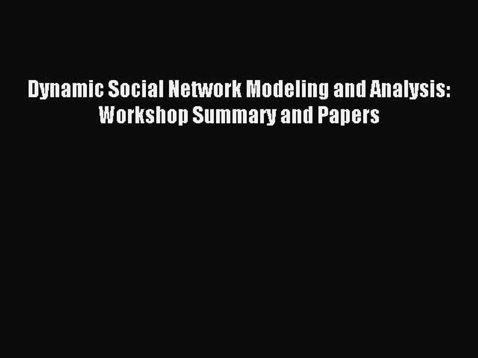 Read Dynamic Social Network Modeling and Analysis: Workshop Summary and Papers Ebook Free