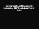 Download Learning Training and Development in Organizations (SIOP Organizational Frontiers