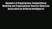 Read Dynamics of Organizations: Computational Modeling and Organizational Theories (American