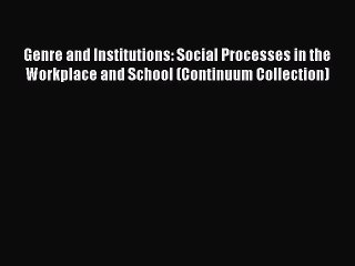 Download Genre and Institutions: Social Processes in the Workplace and School (Continuum Collection)