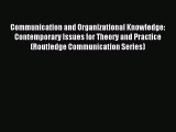 Read Communication and Organizational Knowledge: Contemporary Issues for Theory and Practice