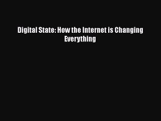 Read Digital State: How the Internet is Changing Everything Ebook Free